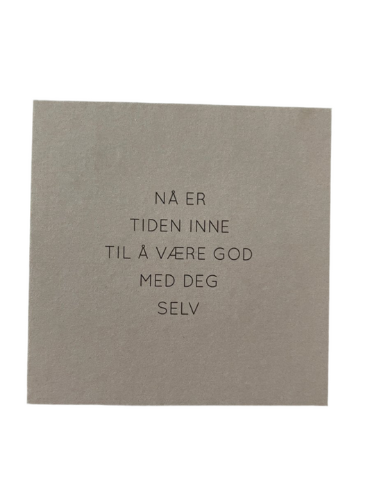 Nå er tiden inne til å være god med deg selv - Lite kort